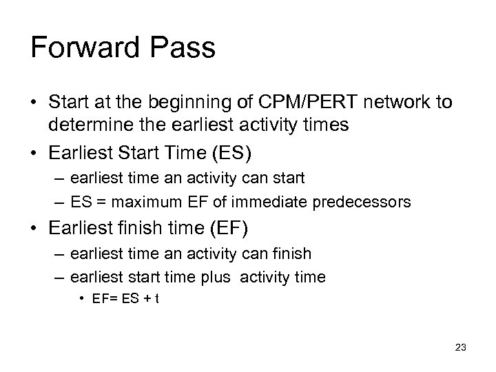 Forward Pass • Start at the beginning of CPM/PERT network to determine the earliest