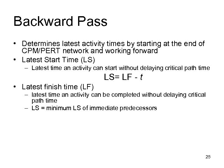 Backward Pass • Determines latest activity times by starting at the end of CPM/PERT