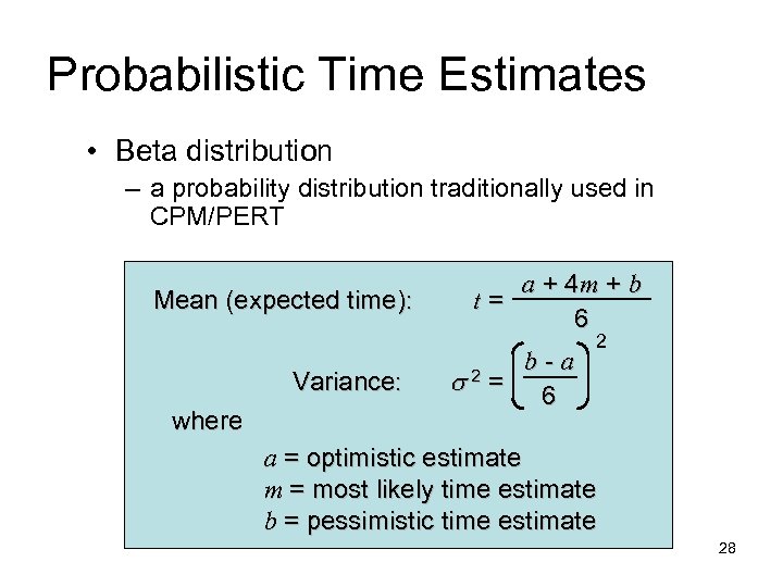 Probabilistic Time Estimates • Beta distribution – a probability distribution traditionally used in CPM/PERT
