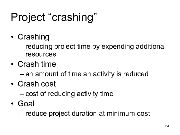 Project “crashing” • Crashing – reducing project time by expending additional resources • Crash