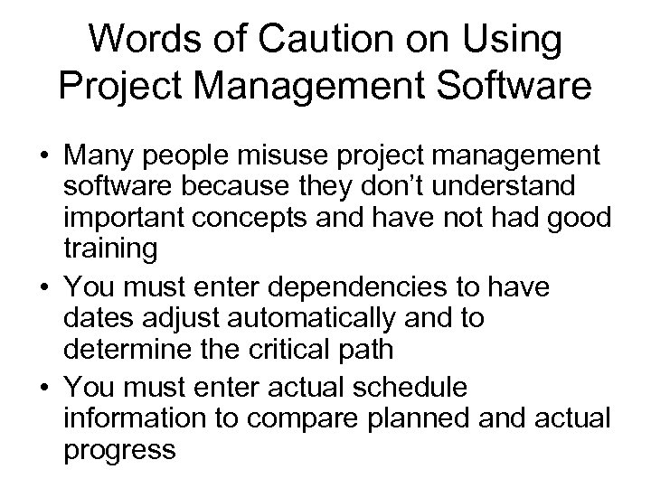 Words of Caution on Using Project Management Software • Many people misuse project management