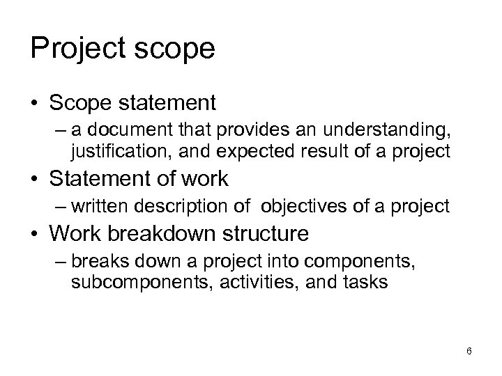 Project scope • Scope statement – a document that provides an understanding, justification, and