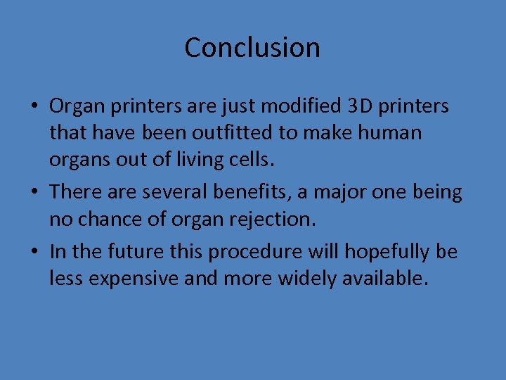 Conclusion • Organ printers are just modified 3 D printers that have been outfitted