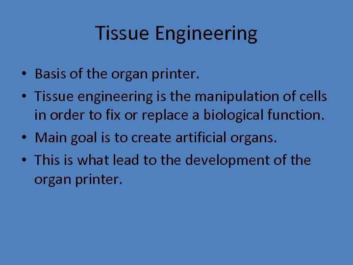 Tissue Engineering • Basis of the organ printer. • Tissue engineering is the manipulation
