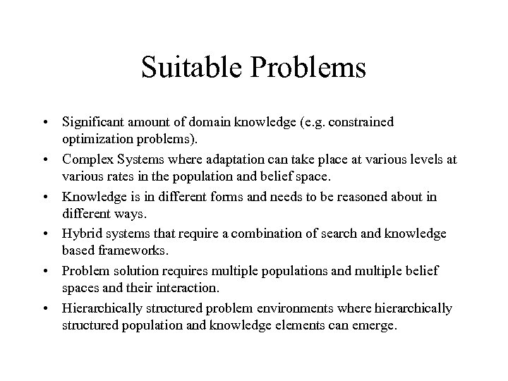 Suitable Problems • Significant amount of domain knowledge (e. g. constrained optimization problems). •