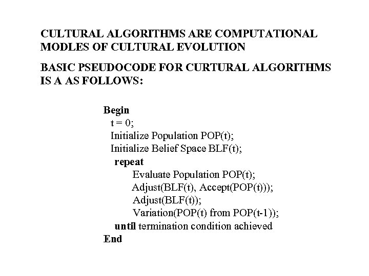 CULTURAL ALGORITHMS ARE COMPUTATIONAL MODLES OF CULTURAL EVOLUTION BASIC PSEUDOCODE FOR CURTURAL ALGORITHMS IS