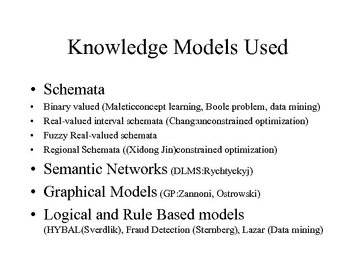 Knowledge Models Used • Schemata • • Binary valued (Maleticconcept learning, Boole problem, data