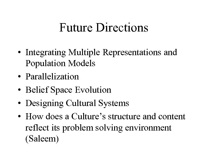 Future Directions • Integrating Multiple Representations and Population Models • Parallelization • Belief Space
