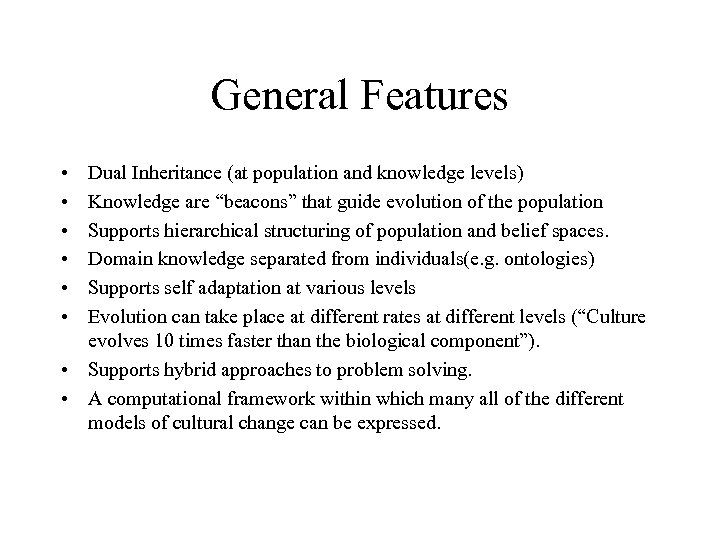 General Features • • • Dual Inheritance (at population and knowledge levels) Knowledge are