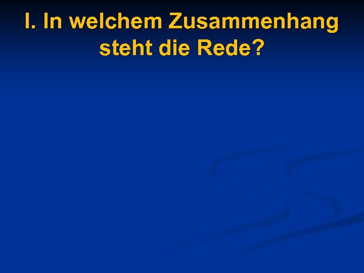 I. In welchem Zusammenhang steht die Rede? 