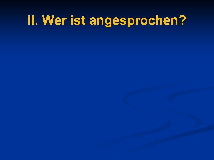 II. Wer ist angesprochen? 