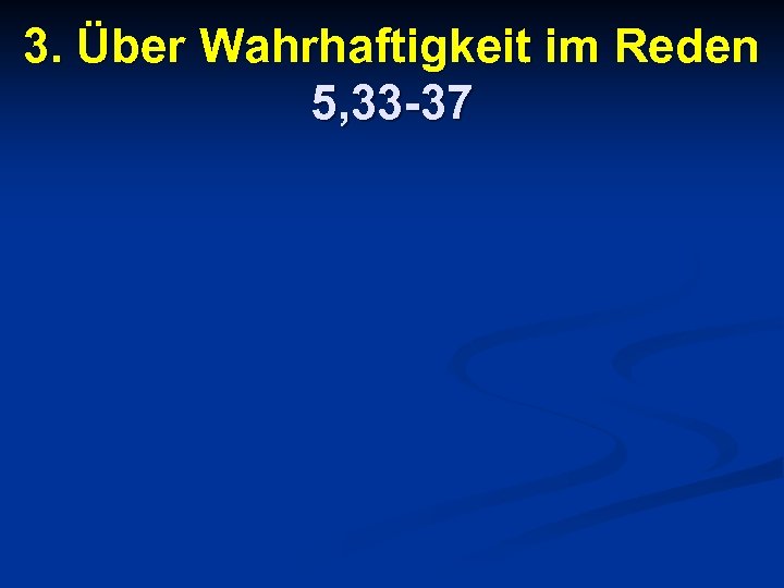 3. Über Wahrhaftigkeit im Reden 5, 33 -37 