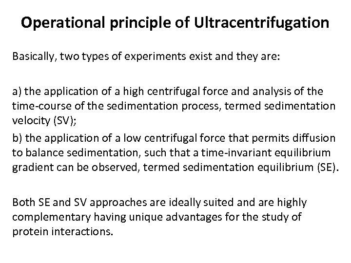 Operational principle of Ultracentrifugation Basically, two types of experiments exist and they are: a)