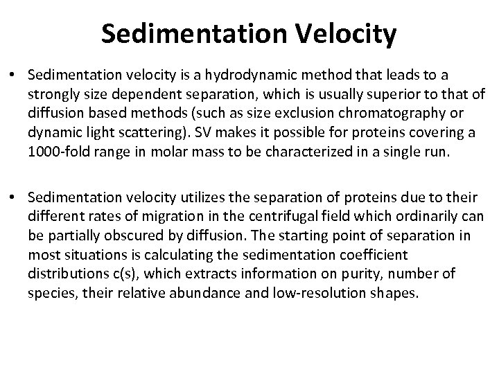 Sedimentation Velocity • Sedimentation velocity is a hydrodynamic method that leads to a strongly