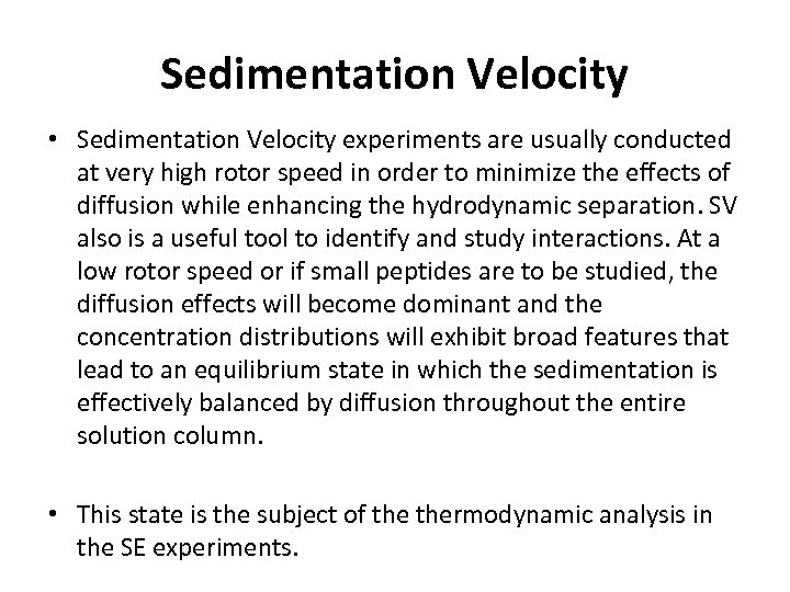 Sedimentation Velocity • Sedimentation Velocity experiments are usually conducted at very high rotor speed