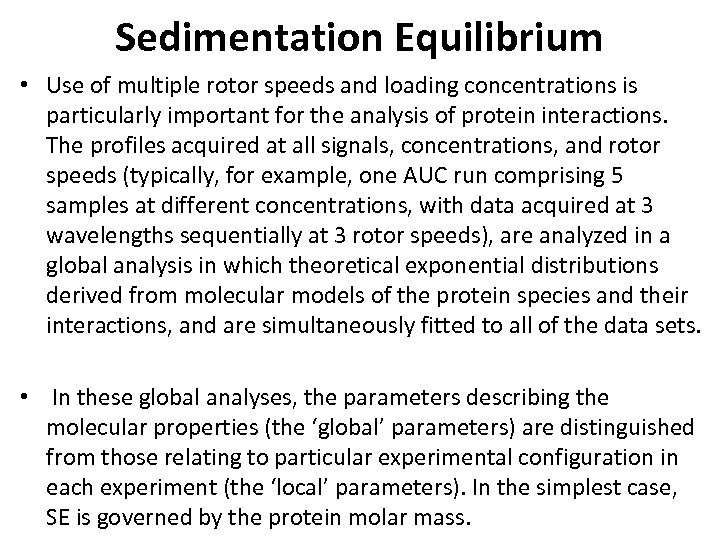 Sedimentation Equilibrium • Use of multiple rotor speeds and loading concentrations is particularly important