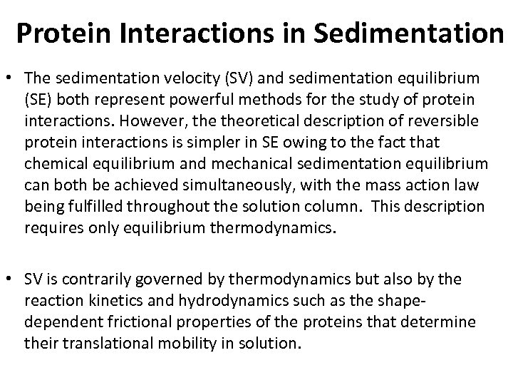 Protein Interactions in Sedimentation • The sedimentation velocity (SV) and sedimentation equilibrium (SE) both