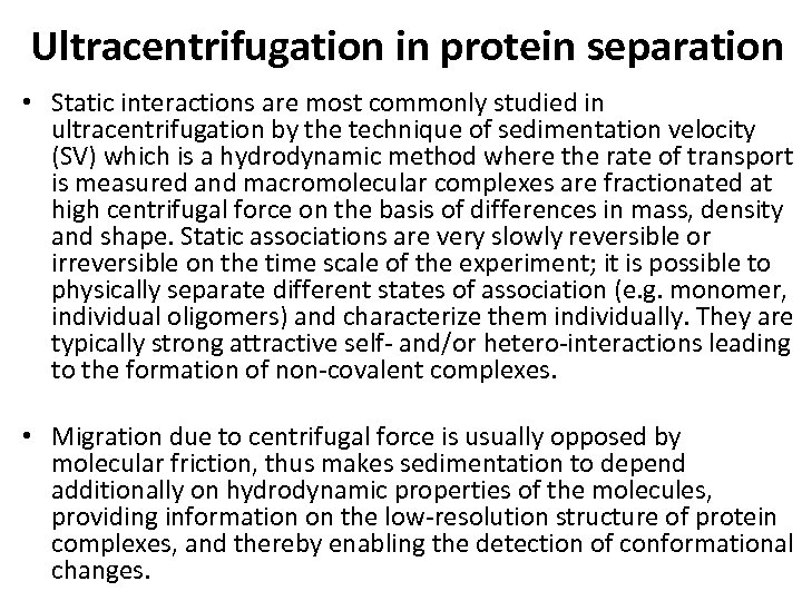 Ultracentrifugation in protein separation • Static interactions are most commonly studied in ultracentrifugation by