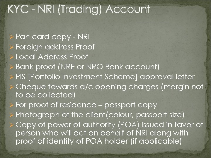 KYC - NRI (Trading) Account Ø Pan card copy - NRI Ø Foreign address