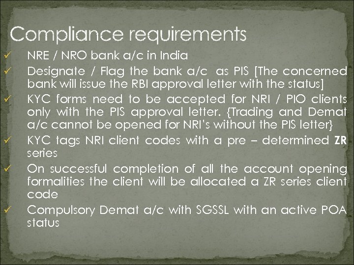 Compliance requirements ü ü ü NRE / NRO bank a/c in India Designate /