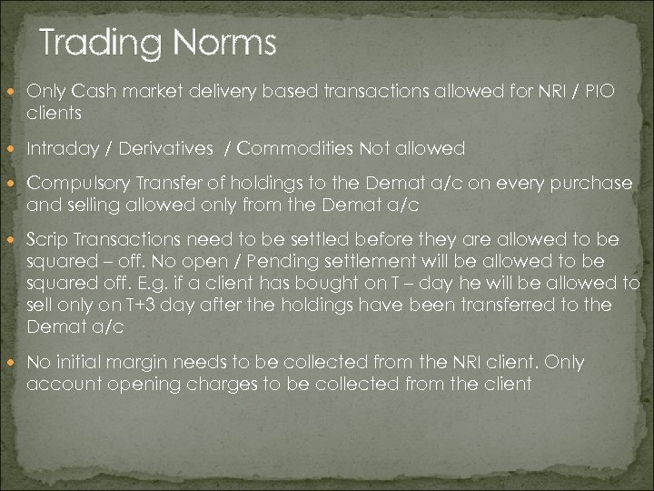 Trading Norms Only Cash market delivery based transactions allowed for NRI / PIO clients