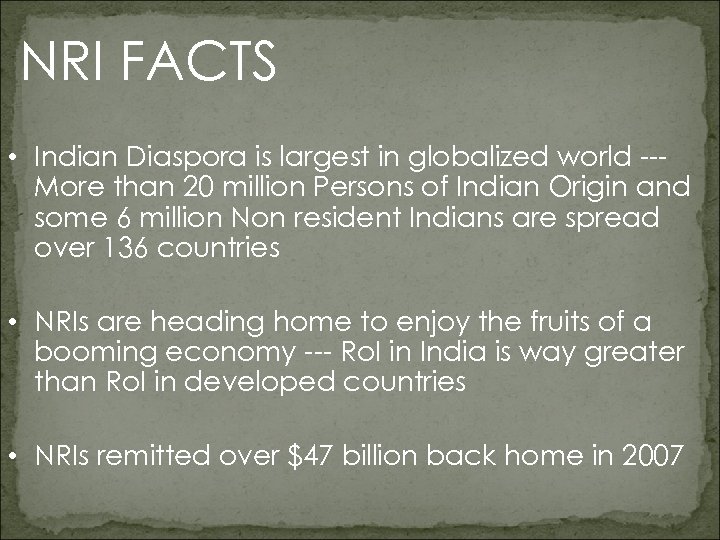 NRI FACTS • Indian Diaspora is largest in globalized world --More than 20 million