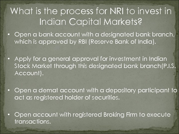 What is the process for NRI to invest in Indian Capital Markets? • Open