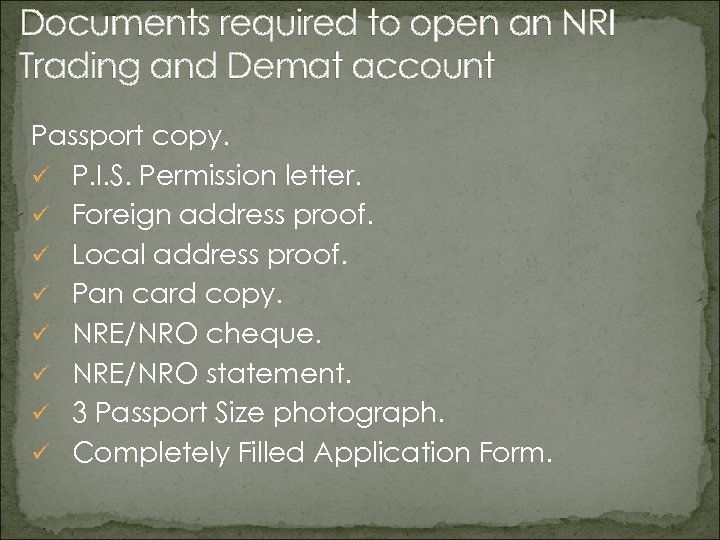 Documents required to open an NRI Trading and Demat account Passport copy. ü P.
