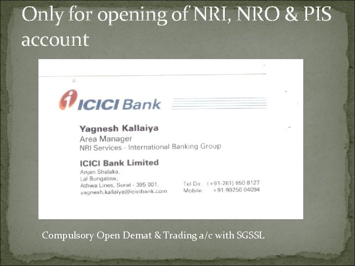 Only for opening of NRI, NRO & PIS account Compulsory Open Demat & Trading