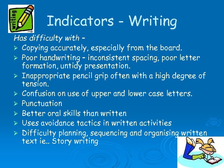 Indicators - Writing Has difficulty with – Ø Copying accurately, especially from the board.