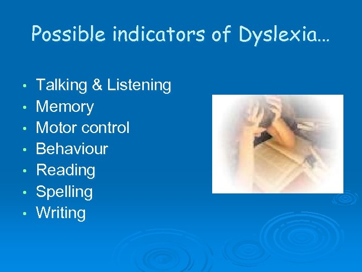 Possible indicators of Dyslexia… • • Talking & Listening Memory Motor control Behaviour Reading