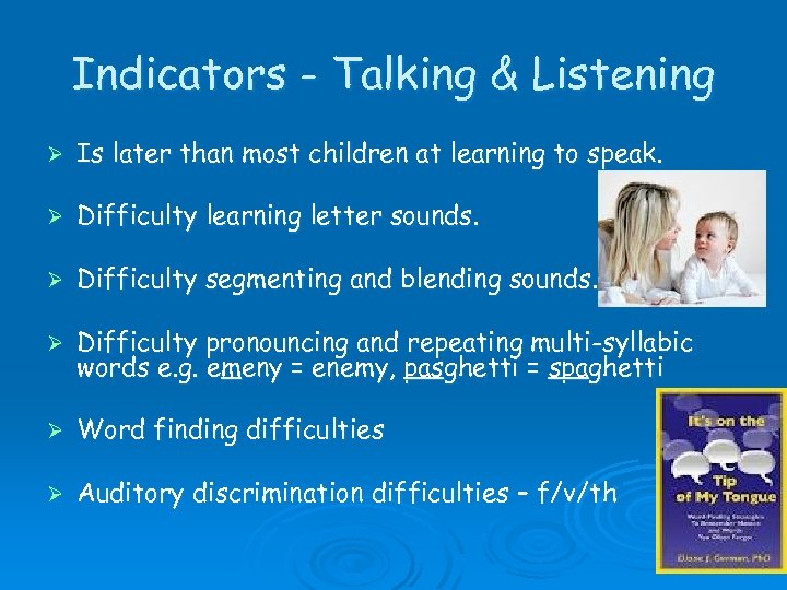 Indicators - Talking & Listening Ø Is later than most children at learning to