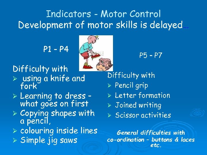 Indicators - Motor Control Development of motor skills is delayed… P 1 – P