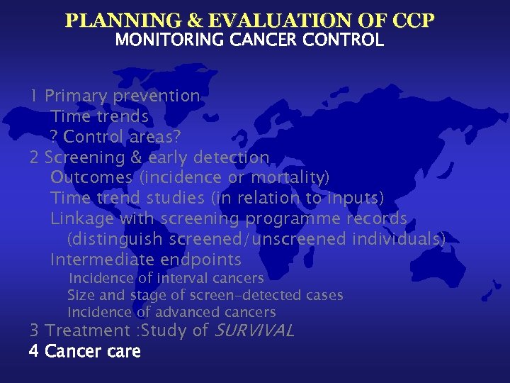 PLANNING & EVALUATION OF CCP MONITORING CANCER CONTROL 1 Primary prevention Time trends ?