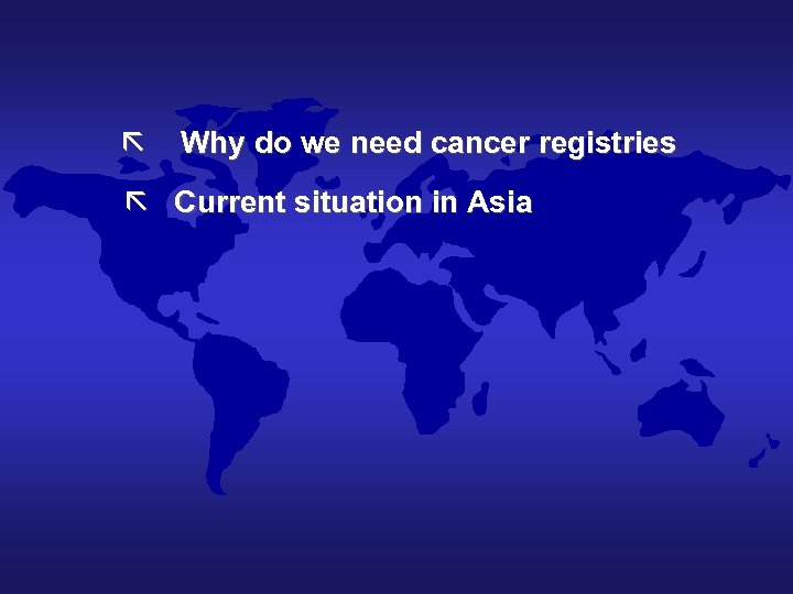 ã Why do we need cancer registries ã Current situation in Asia 