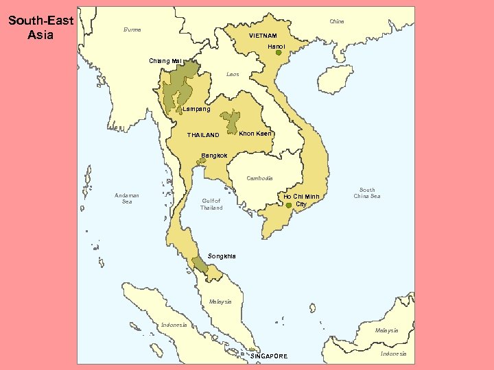 South-East Asia China Burma VIETNAM Hanoi Chiang Mai Laos Lampang THAILAND Khon Kaen Bangkok