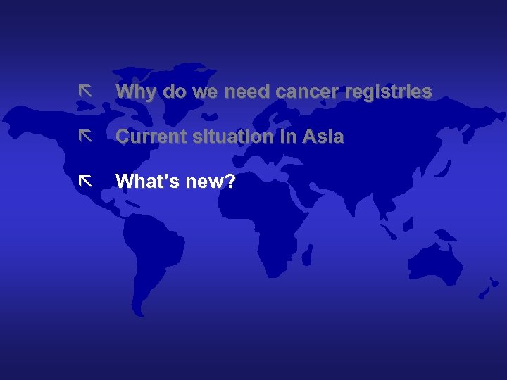 ã Why do we need cancer registries ã Current situation in Asia ã What’s