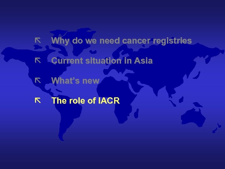 ã Why do we need cancer registries ã Current situation in Asia ã What’s