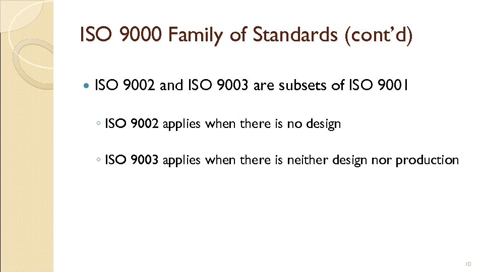 ISO 9000 Family of Standards (cont’d) ISO 9002 and ISO 9003 are subsets of