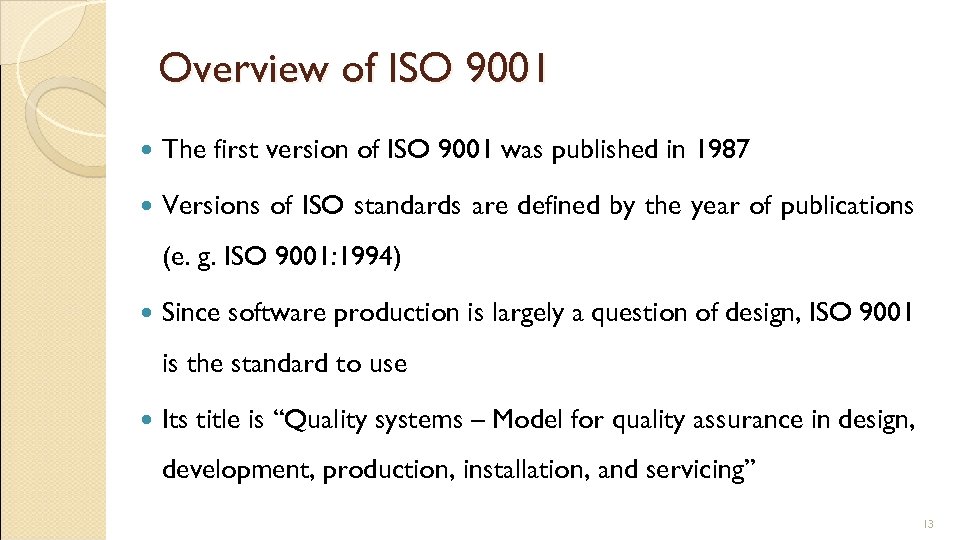 Overview of ISO 9001 The first version of ISO 9001 was published in 1987