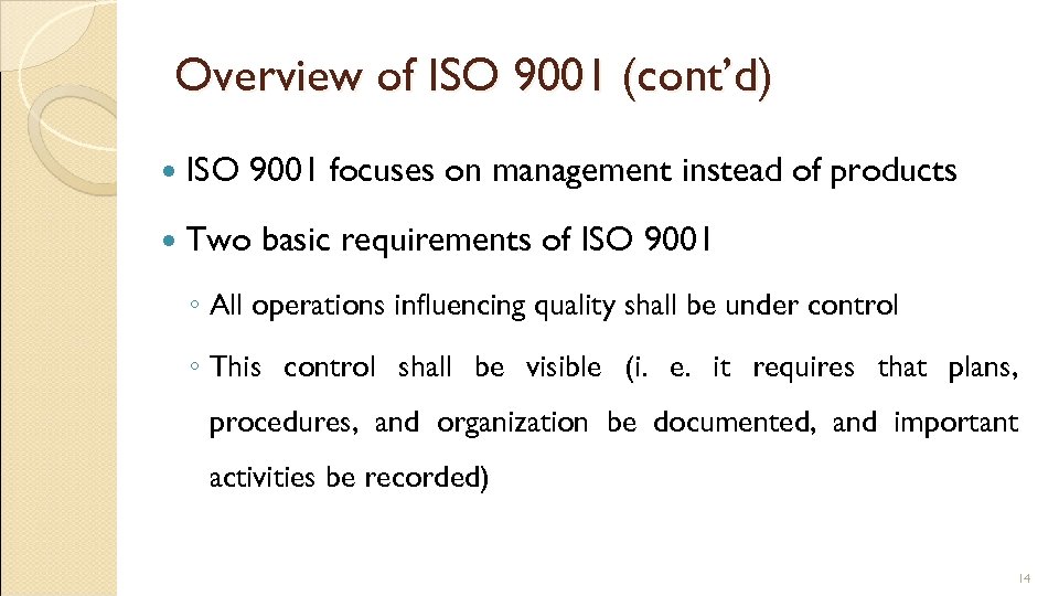 Overview of ISO 9001 (cont’d) ISO 9001 focuses on management instead of products Two