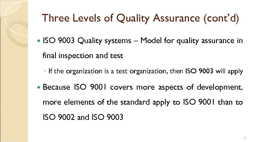 Three Levels of Quality Assurance (cont’d) ISO 9003 Quality systems – Model for quality