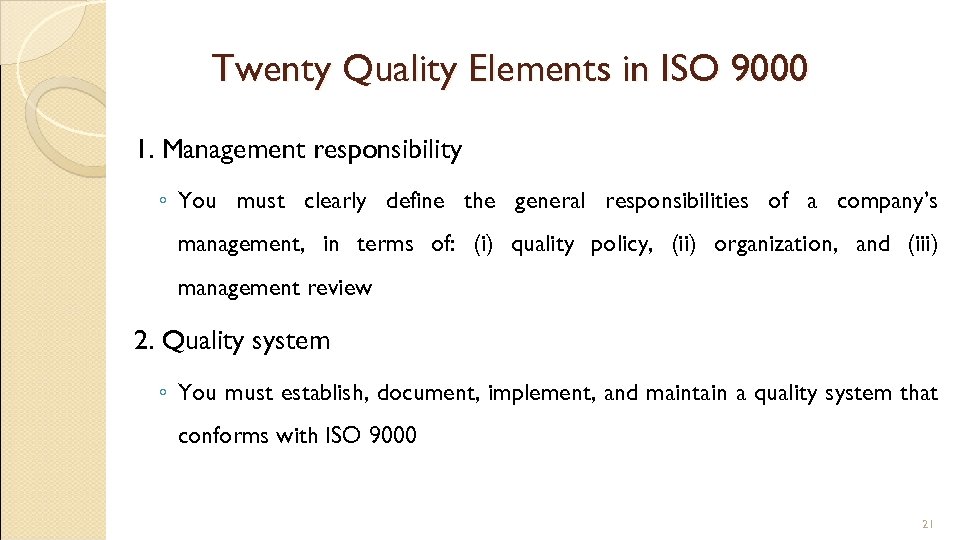 Twenty Quality Elements in ISO 9000 1. Management responsibility ◦ You must clearly define