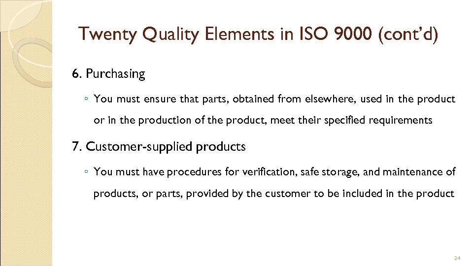 Twenty Quality Elements in ISO 9000 (cont’d) 6. Purchasing ◦ You must ensure that