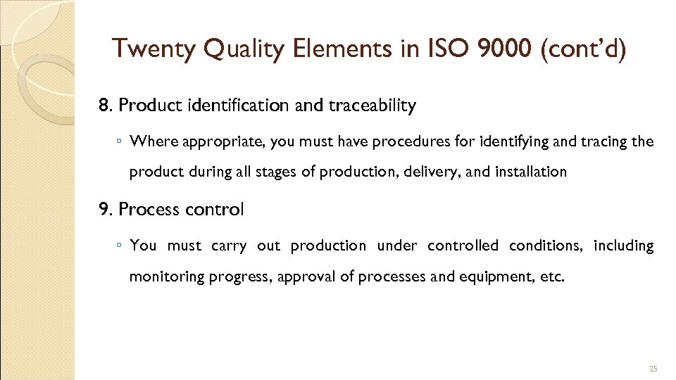 Twenty Quality Elements in ISO 9000 (cont’d) 8. Product identification and traceability ◦ Where