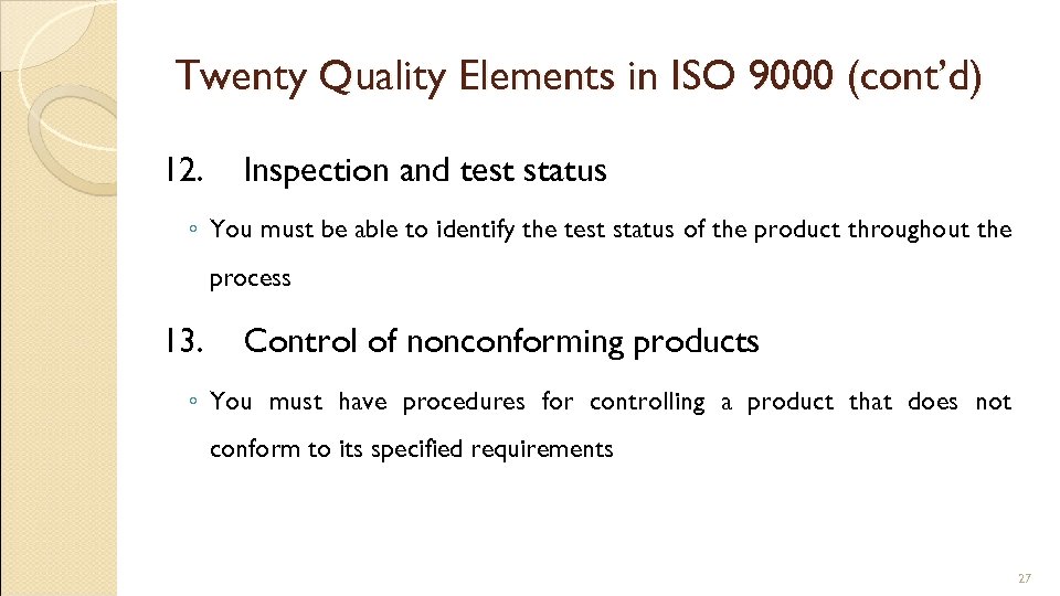 Twenty Quality Elements in ISO 9000 (cont’d) 12. Inspection and test status ◦ You