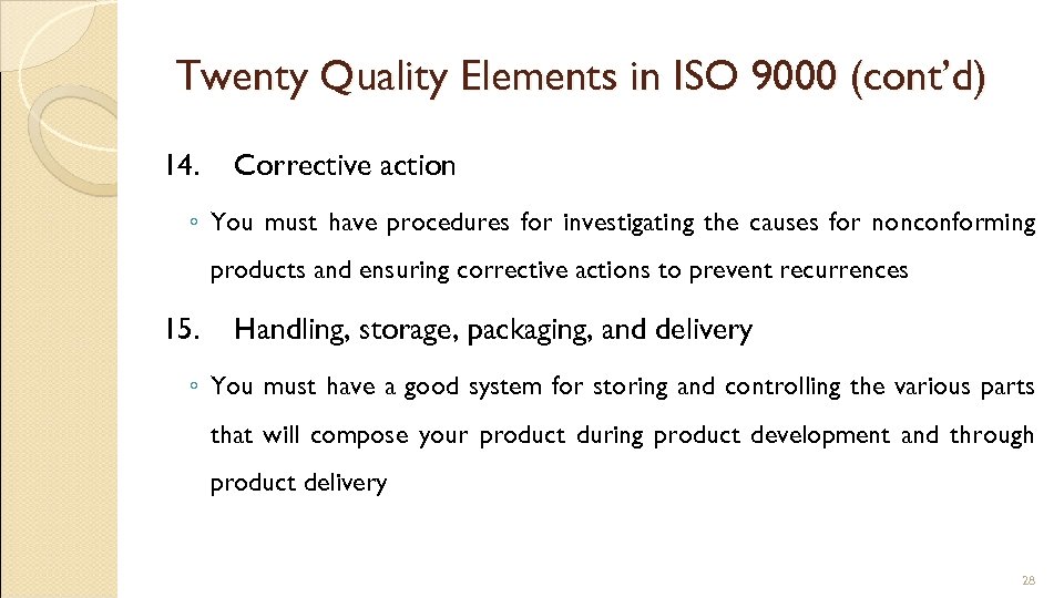 Twenty Quality Elements in ISO 9000 (cont’d) 14. Corrective action ◦ You must have