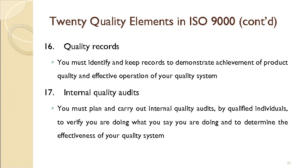 Twenty Quality Elements in ISO 9000 (cont’d) 16. Quality records ◦ You must identify