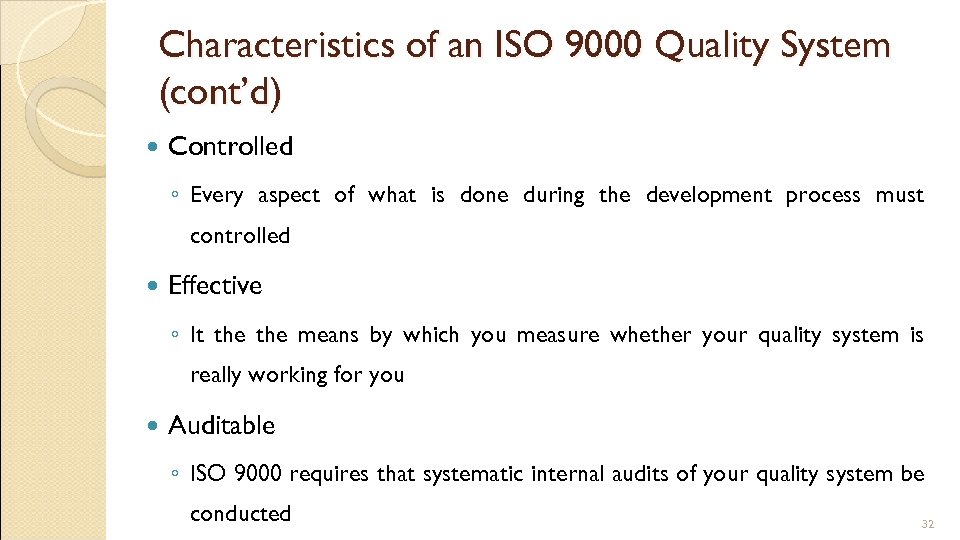 Characteristics of an ISO 9000 Quality System (cont’d) Controlled ◦ Every aspect of what