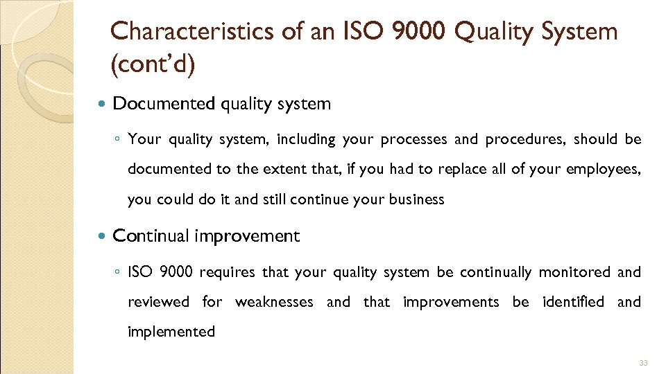 Characteristics of an ISO 9000 Quality System (cont’d) Documented quality system ◦ Your quality